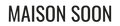Maison soon